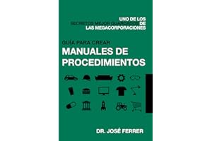 Guía para crear manuales de procedimientos: Uno de los secretos mejor guardados de las megacorporaciones (Maximiza tus ganancias y optimiza tus ... con mínima inversión) (Spanish Edition)