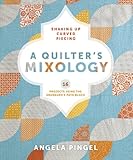 A Quilter's Mixology: Shaking Up Curved Piecing by Angela Pingel