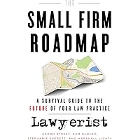 The Small Firm Roadmap: A Survival Guide to the Future of Your Law Practice