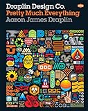 Draplin Design Co.: Pretty Much Everything by Aaron James Draplin