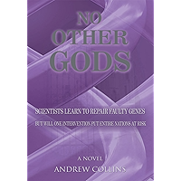 No Other Gods: Scientists Learn to Repair Faulty Genes but Will One Intervention Put Entire Nations at Risk book cover