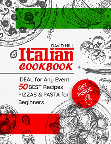 Italian cookbook -  ideal for any event. 50 best recipes pizzas and pasta for Beginners.