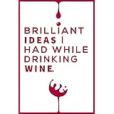 Brilliant Ideas I Had While Drinking Wine Notebook: Wine Notebook & Unique Gift For The Wine Lover Lovers Wine journal tastin
