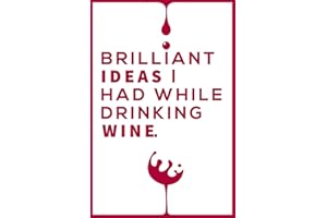 Brilliant Ideas I Had While Drinking Wine Notebook: Wine Notebook & Unique Gift For The Wine Lover Lovers Wine journal tastin
