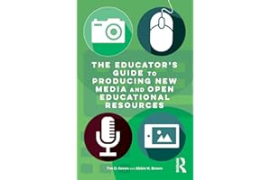 The Educator's Guide to Producing New Media and Open Educational Resources