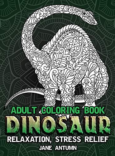 Dinosaur Adult Coloring Book: Over 50 Dinosaur Design Great Stress Relief Coloring Books for Adults and Teens - Vol 1