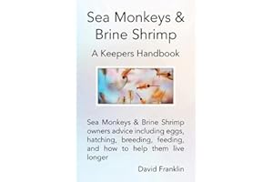 Sea Monkeys & Brine Shrimp: Sea Monkeys & Brine Shrimp owners advice including eggs, hatching, breeding, feeding and how to help them live longer