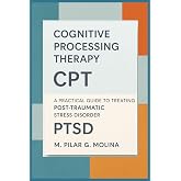 Cognitive Processing Therapy. CPT: A Practical Guide to Treating Post-Traumatic Stress Disorder (PTSD) (Psychotherapy Manual)