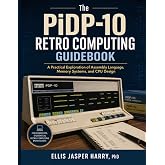 The PiDP-10 Retro Computing Guidebook: A Practical Exploration of Assembly Language, Memory Systems, and CPU Design (PiDP Mastery Course)