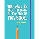 You Will Be Able to Draw By the End of this Book
