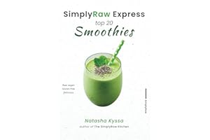 SimplyRaw Express Top 20 Smoothies: Raw vegan, Gluten-free, and Delicious Simple Smoothie Recipes to Boost Your Health