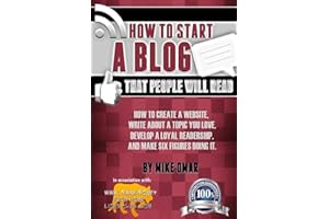 How to Start a Blog that People Will Read: How to create a website, write about a topic you love, develop a loyal readership, and make six figures doing it. (THE MAKE MONEY FROM HOME LIONS CLUB)