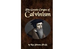 The Gnostic Origins of Calvinism
