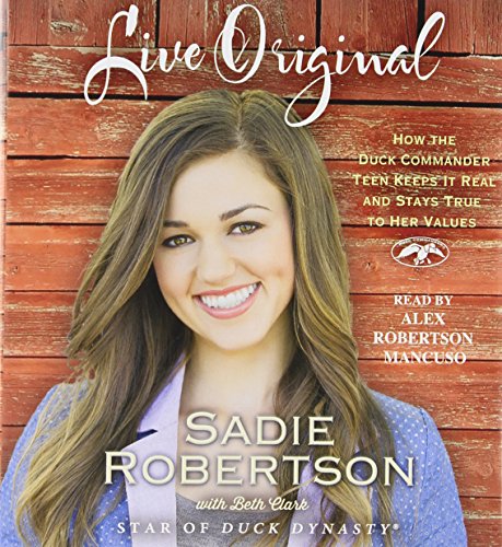 Download Live Original: How the Duck Commander Teen Keeps It Real and Stays True to Her Values Download Live Original: How the Duck Commander Teen Keeps It Real and Stays True to Her Values