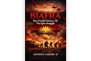 Biafra: The Untold History of the Igbo Struggle