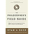 The Philosopher's Field Guide: 52 Psychotechnologies for Wisdom, Willpower, and Well-Being