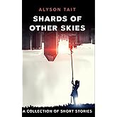 Shards of Other Skies: A collection of short stories