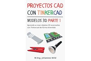 Proyectos CAD con Tinkercad | Modelos 3D Parte 1: Aprende a crear objetos 3D avanzados con Tinkercad de forma divertida (Tinkercad para principiantes y avanzados) (Spanish Edition)