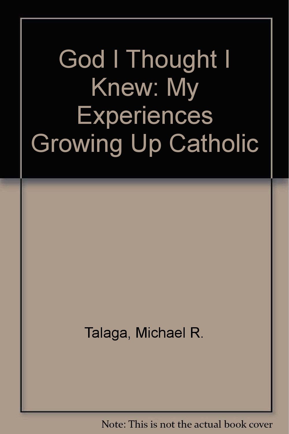 The God I Thought I Knew My Experiences Growing Up Catholic - 
