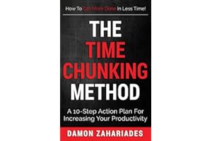 The Time Chunking Method: A 10-Step Action Plan For Increasing Your Productivity