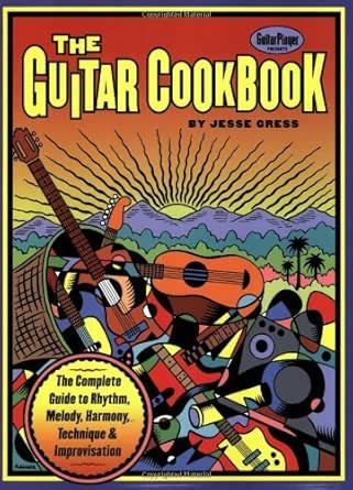 The Guitar Cookbook The Complete Guide To Rhythm Melody Harmony Technique Improvisation Softcover Tab Kindle Edition By Gress Jesse Arts Photography Kindle Ebooks Amazon Com