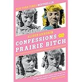 Confessions of a Prairie Bitch: How I Survived Nellie Oleson and Learned to Love Being Hated