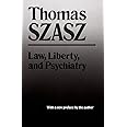 Law, Liberty and Psychiatry: An Inquiry into the Social Uses of Mental Health Practices