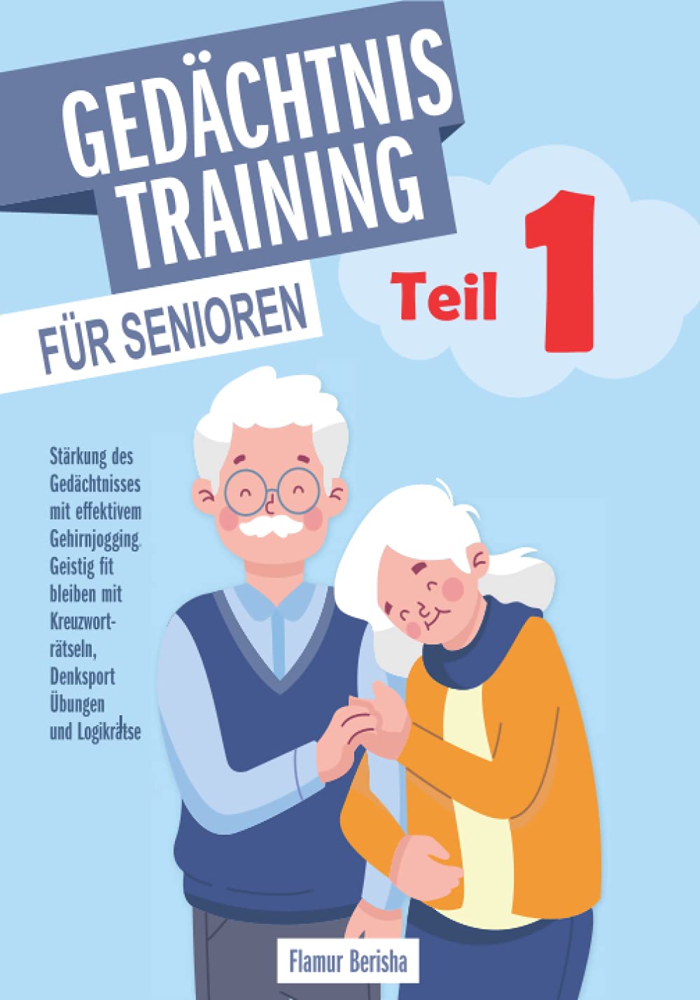 Gedachtnistraining Fur Senioren Starkung Des Gedachtnisses Mit Effektivem Gehirnjogging Geistig Fit Bleiben Mit Kreuzwortratseln Denksport Ubungen Und Logikratsel Berisha Flamur Amazon De Bucher