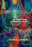 Psychedelia: An Ancient Culture, A Modern Way Of Life