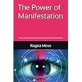 The Power of Manifestation: A Journey Towards Empowerment and Self-Realization
