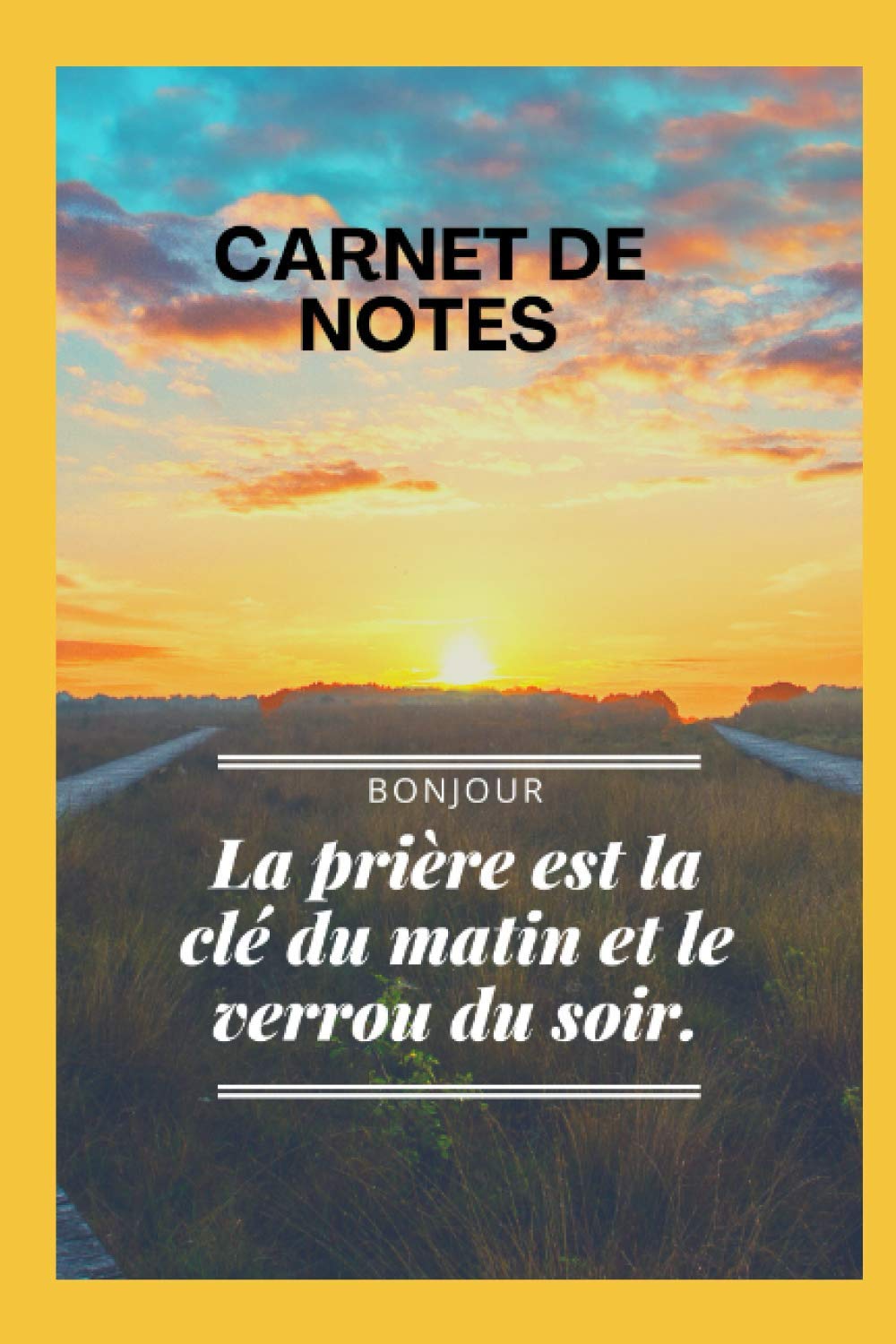Carnet De Notes La Priere Est La Cle Du Matin Et Le Verrou Du Soir French Edition Ako Franck Amazon Com Books