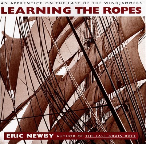 Learning the Ropes: An Apprentice on the Last of the Windjammers by Eric Newby (1999-09-07)