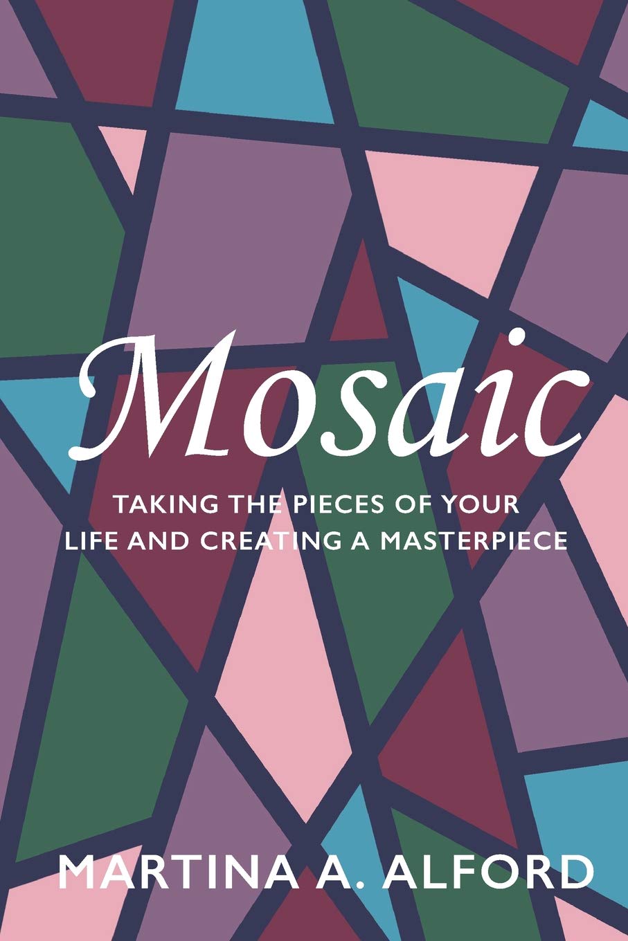 mosaic masterpieces colorado on Mosaic Taking The Pieces Of Your Life And Creating A Masterpiece Alford Martina A 9781941749807 Amazon Com Books