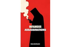 Infamous Assassinations: 100 True Stories of Murdered Leaders (Bloody Horror & Brutal Crimes)