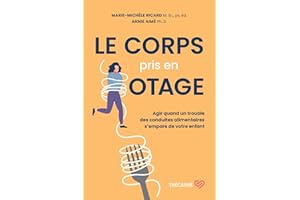 Le corps pris en otage: Agir quand un trouble des conduites alimentaires s'empare de votre enfant (NON CLASSE) (French Editio