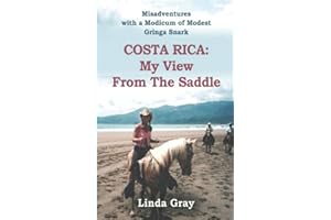 Costa Rica: My View from the Saddle: Misadventures with a Modicum of Modest Gringa Snark
