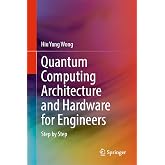 Quantum Computing Architecture and Hardware for Engineers: Step by Step