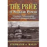 The Price of Nuclear Power: Uranium Communities and Environmental Justice (Nature, Society, and Culture)