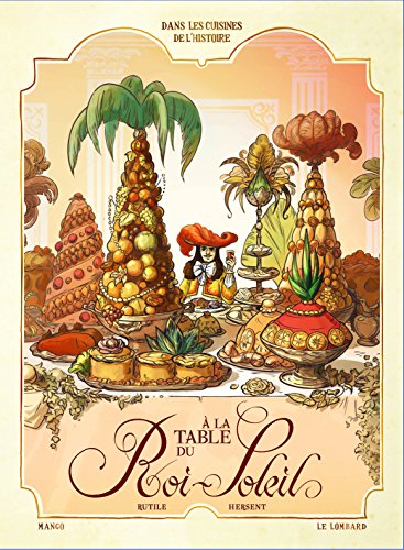 Dans les cuisines de l'histoire : A la table du Roi-Soleil by 