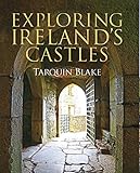 Exploring Ireland's Castles by Tarquin Blake