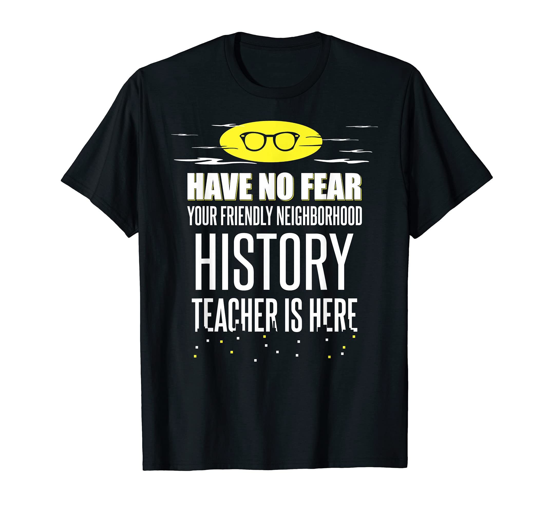 Super History Teacher Design - Have No Fear! T-Shirt