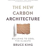 The New Carbon Architecture: Building to Cool the Climate