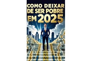 Como Deixar de Ser Pobre em 2025 (Portuguese Edition)