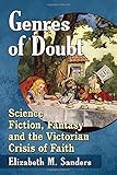 Elizabeth M. Sanders, "Genres of Doubt: Science Fiction, Fantasy and the Crisis of Victorian Faith" (McFarland, 2017)