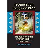 Regeneration Through Violence: The Mythology of the American Frontier, 1600–1860
