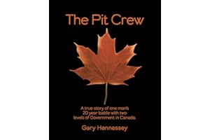 The Pit Crew: A True Story of One Man’s 20 Year Battle With Two Levels of Government in Canada