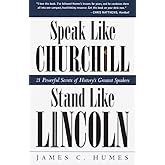 Speak Like Churchill, Stand Like Lincoln: 21 Powerful Secrets of History's Greatest Speakers
