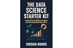 The Data Science Starter Kit: Learn How to Collect, Analyze, and Visualize Data Like a Pro
