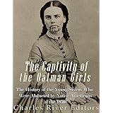The Captivity of the Oatman Girls: The History of the Young Sisters Who Were Abducted by Native Americans in the 1850s