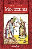 Moctezuma. Apogeo y caída del imperio azteca (Spanish Edition) by Michel Graulich